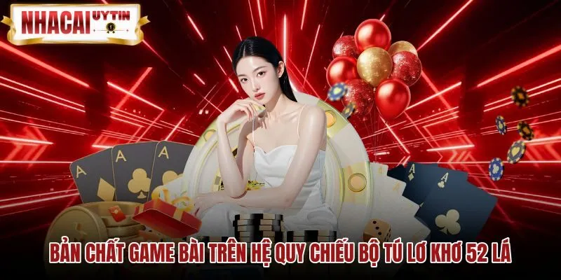 Bản chất game bài trên bộ tú lơ khơ 52 lá Bộ bài tây 52 lá trong game bài