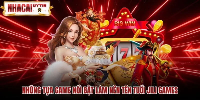 Những tựa game nổi bật làm nên tên tuổi JILI Games Các game JILI Games nổi bật