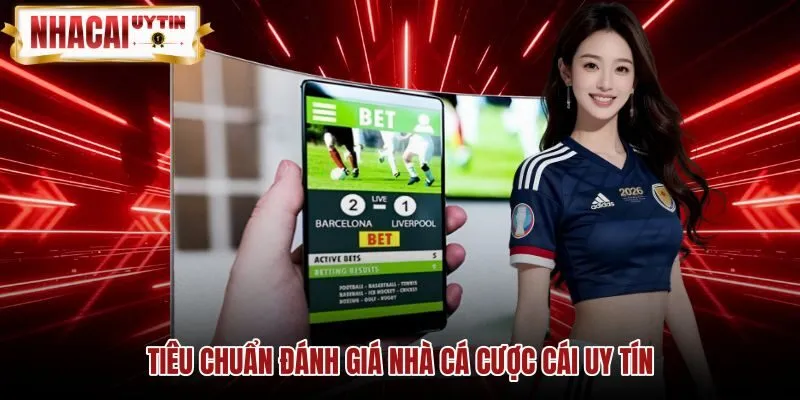 Tiêu chí chọn nhà cái cá cược bóng đá